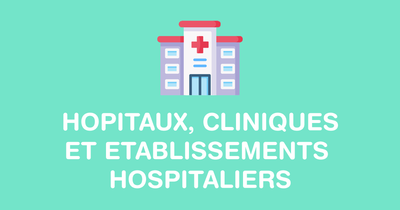 Hôpitaux, cliniques et établissements hospitaliers les plus proches de ma ville ou de ma position